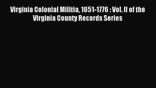 Read Virginia Colonial Militia 1651-1776 : Vol. II of the Virginia County Records Series Ebook