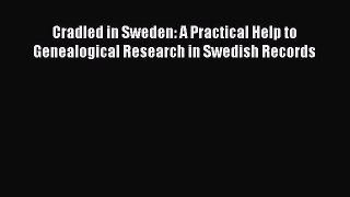 Read Cradled in Sweden: A Practical Help to Genealogical Research in Swedish Records Ebook