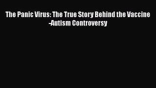Download The Panic Virus: The True Story Behind the Vaccine-Autism Controversy Ebook Online