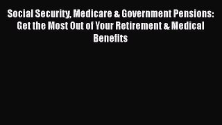 Read Social Security Medicare & Government Pensions: Get the Most Out of Your Retirement &