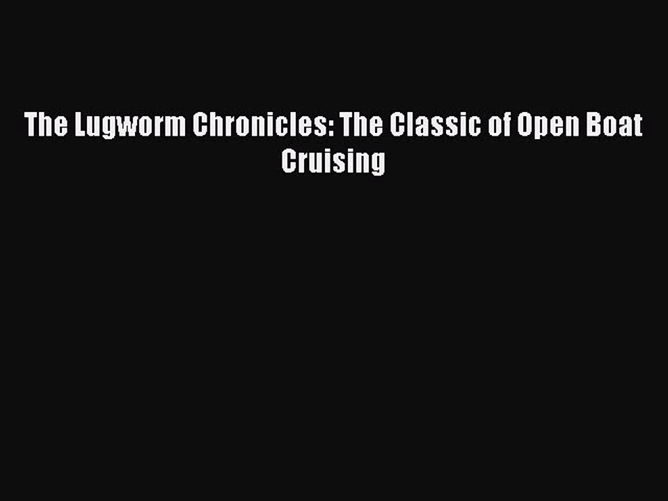 Read The Lugworm Chronicles: The Classic of Open Boat Cruising Ebook Online