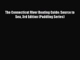 Download The Connecticut River Boating Guide: Source to Sea 3rd Edition (Paddling Series) PDF
