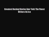 Download Greatest Hockey Stories Ever Told: The Finest Writers On Ice PDF Free