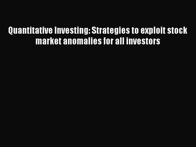 Read Quantitative Investing: Strategies to exploit stock market anomalies for all investors