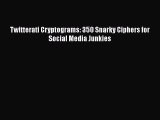 Download Twitterati Cryptograms: 350 Snarky Ciphers for Social Media Junkies  Read Online