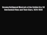 Download Unsung Hollywood Musicals of the Golden Era: 50 Overlooked Films and Their Stars 1929-1939