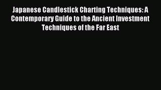 Read Japanese Candlestick Charting Techniques: A Contemporary Guide to the Ancient Investment