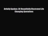 Download Artfully Spoken: 30 Beautifully Illustrated Life Changing Quotations PDF Online