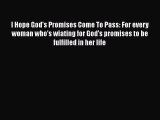 Download I Hope God's Promises Come To Pass: For every woman who's wiating for God's promises