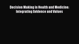 Download Decision Making in Health and Medicine: Integrating Evidence and Values Ebook Free