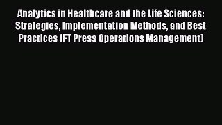 Read Analytics in Healthcare and the Life Sciences: Strategies Implementation Methods and Best