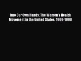 Download Into Our Own Hands: The Women's Health Movement in the United States 1969-1990 Ebook