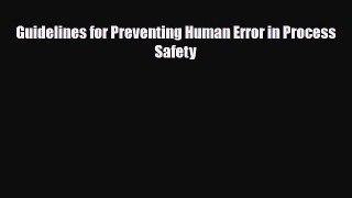 [PDF] Guidelines for Preventing Human Error in Process Safety Read Full Ebook