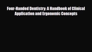 [PDF] Four-Handed Dentistry: A Handbook of Clinical Application and Ergonomic Concepts Read