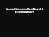 PDF Images of Deviance and Social Control: A Sociological History Ebook