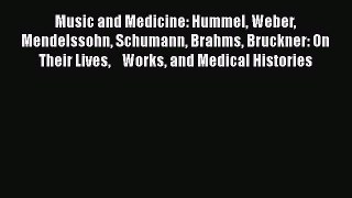 Read Music and Medicine: Hummel Weber Mendelssohn Schumann Brahms Bruckner: On Their Lives
