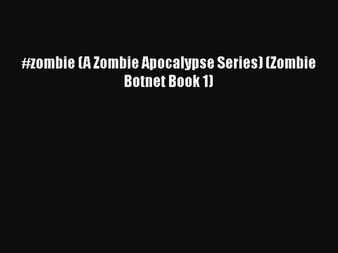 Read #zombie (A Zombie Apocalypse Series) (Zombie Botnet Book 1) Ebook Free