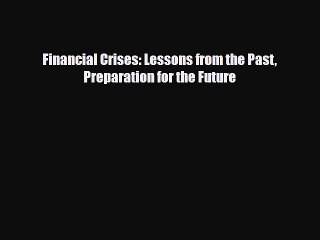 [PDF] Financial Crises: Lessons from the Past Preparation for the Future Read Online