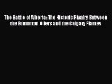 Read The Battle of Alberta: The Historic Rivalry Between the Edmonton Oilers and the Calgary