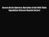 Read Across Arctic America: Narrative of the Fifth Thule Expedition (Classic Reprint Series)