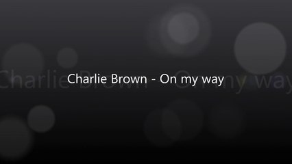 Charlie Brown - On my way *lyrics*