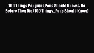 Download 100 Things Penguins Fans Should Know & Do Before They Die (100 Things...Fans Should