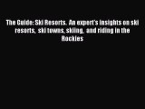 Read The Guide: Ski Resorts.  An expert's insights on ski resorts  ski towns skiing  and riding