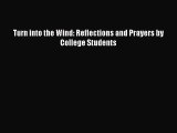 Download Turn into the Wind: Reflections and Prayers by College Students Ebook Free