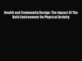 Download Health and Community Design: The Impact Of The Built Environment On Physical Activity