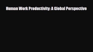 [PDF] Human Work Productivity: A Global Perspective Download Full Ebook
