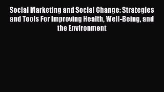 Read Social Marketing and Social Change: Strategies and Tools For Improving Health Well-Being