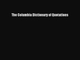 Read The Columbia Dictionary of Quotations Ebook Free