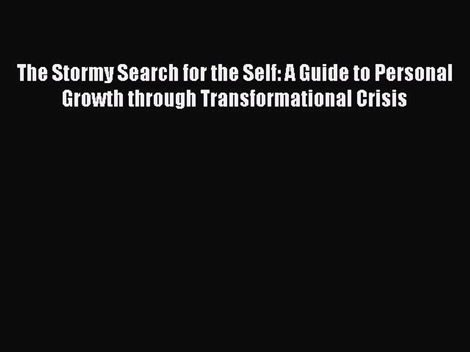 [PDF] The Stormy Search for the Self: A Guide to Personal Growth through Transformational Crisis