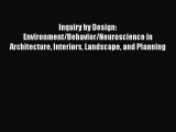 Read Inquiry by Design: Environment/Behavior/Neuroscience in Architecture Interiors Landscape