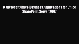 Read 6 Microsoft Office Business Applications for Office SharePoint Server 2007 Ebook Free