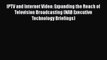 Read IPTV and Internet Video: Expanding the Reach of Television Broadcasting (NAB Executive