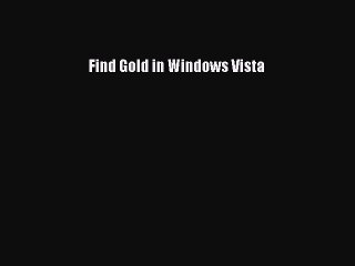 Read Find Gold in Windows Vista Ebook Free