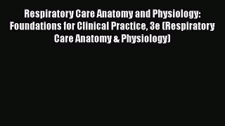 Download Respiratory Care Anatomy and Physiology: Foundations for Clinical Practice 3e (Respiratory