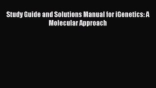 PDF Study Guide and Solutions Manual for iGenetics: A Molecular Approach  Read Online