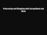 Download Podcasting and Blogging with GarageBand and iWeb PDF Online