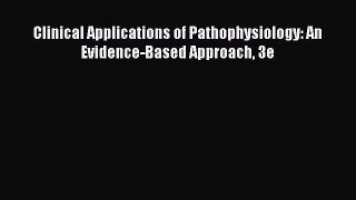 PDF Clinical Applications of Pathophysiology: An Evidence-Based Approach 3e Free Books