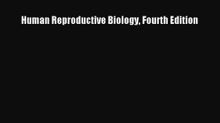 PDF Human Reproductive Biology Fourth Edition Free Books