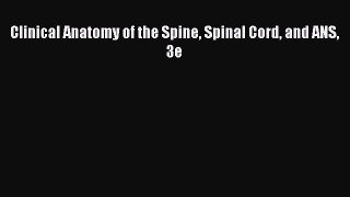 Download Clinical Anatomy of the Spine Spinal Cord and ANS 3e  Read Online