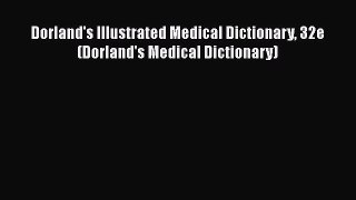 Read Dorland's Illustrated Medical Dictionary 32e (Dorland's Medical Dictionary) Ebook Free