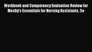 Read Workbook and Competency Evaluation Review for Mosby's Essentials for Nursing Assistants