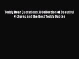 Download Teddy Bear Quotations: A Collection of Beautiful Pictures and the Best Teddy Quotes