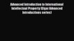 PDF Advanced Introduction to International Intellectual Property (Elgar Advanced Introductions