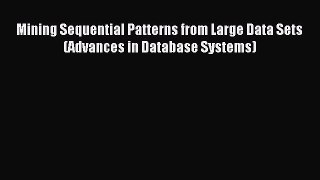 Read Mining Sequential Patterns from Large Data Sets (Advances in Database Systems) Ebook Free