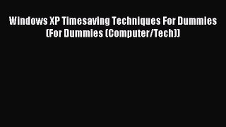 Download Windows XP Timesaving Techniques For Dummies (For Dummies (Computer/Tech)) Ebook Free