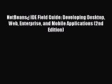 Download NetBeans¿ IDE Field Guide: Developing Desktop Web Enterprise and Mobile Applications